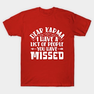 Dear karma, I've Got a List of People You Missed T-Shirt